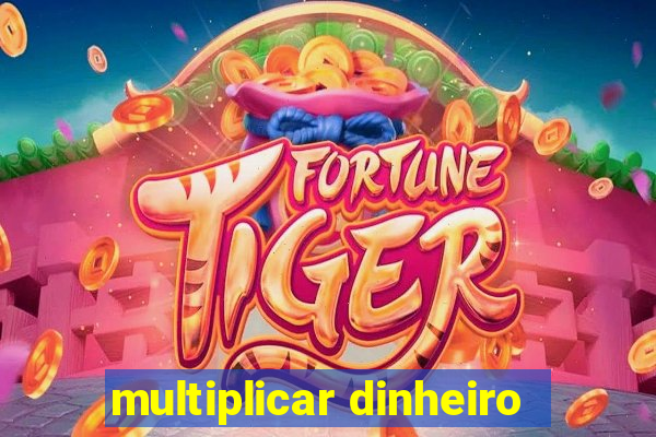 multiplicar dinheiro